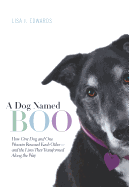 A Dog Named Boo: How One Dog and One Woman Rescued Each Other-And the Lives They Transformed Along the Way