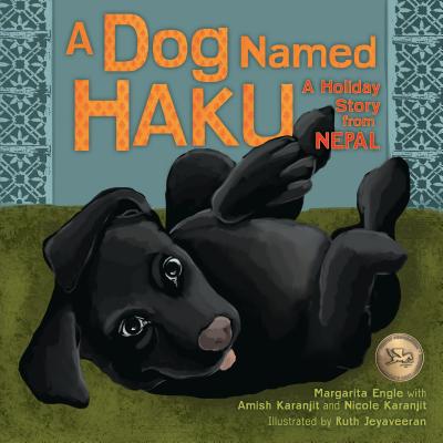 A Dog Named Haku: A Holiday Story from Nepal - Engle, Margarita, and Karanjit, Amish, and Karanjit, Nicole