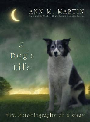 A Dog's Life: The Autobiography of a Stray - Martin, Ann M, Ba, Ma