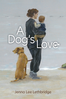 A Dog's Love - Lethbridge, Jenna Lee