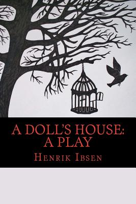 A Doll's House: A Play - Ibsen, Henrik, and Classics, 510 (Prepared for publication by), and Plays, 510 (Selected by)