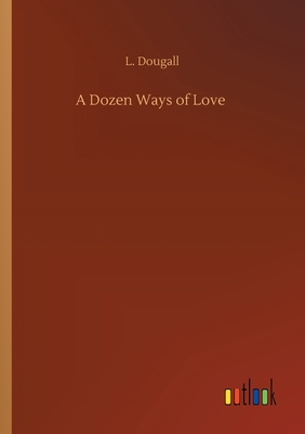 A Dozen Ways of Love - Dougall, L