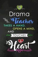 A Drama Teacher takes a Hand and touches a Heart: Teacher Appreciation Gift: Blank Lined Notebook, Journal, diary to write in. Perfect Graduation Year End Inspirational Gift for Dramatics and Theatre teachers ( Alternative to Thank You Card )