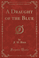 A Draught of the Blue (Classic Reprint)