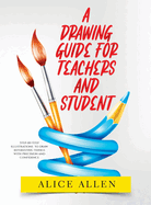 A Drawing Guide for Teachers and Students 2022: Step-by-Step illustrations to draw interesting things with precision and confidence
