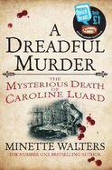A Dreadful Murder: The Mysterious Death of Caroline Luard
