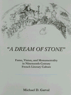 A Dream of Stone: Fame, Vision, and Monumentality in Nineteenth-Century French Literary Culture