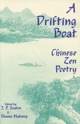 A Drifting Boat: Chinese Zen Poetry - Seaton, J P (Editor), and Maloney, Dennis (Editor)