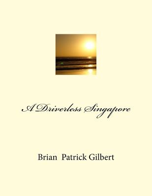 A Driverless Singapore - Gilbert, MR Brian Patrick