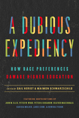 A Dubious Expediency: How Race Preferences Damage Higher Education - Heriot, Gail (Editor), and Schwarzchild, Maimon (Editor)