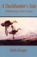 A Duckhunter's Tale: Wildfowling in New Zealand