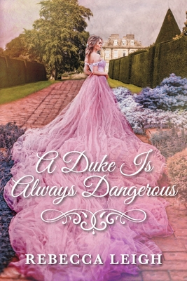 A Duke Is Always Dangerous - Leigh, Rebecca