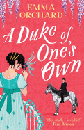 A Duke of One's Own: A BRAND NEW gorgeously funny, spicy Regency romance from Emma Orchard for 2024