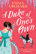 A Duke of One's Own: A gorgeously funny, spicy Regency romance from Emma Orchard