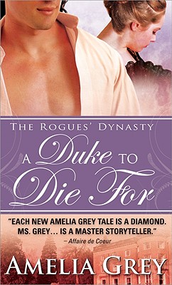 A Duke to Die for: The Rogues' Dynasty - Grey, Amelia