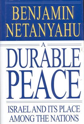 A Durable Peace: Israel and Its Place Among the Nations - Netanyahu, Benjamin