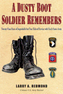 A Dusty Boot Soldier Remembers: Twenty-Four Years of Improbable But True Tales of Service with Uncle Sam's Army