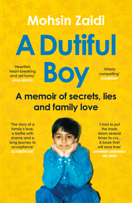 A Dutiful Boy: A memoir of secrets, lies and family love (Winner of the LAMBDA 2021 Literary Award for Best Gay Memoir/Biography) - Zaidi, Mohsin
