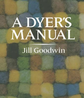 A Dyer's Manual - Goodwin, Jill