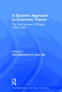 A Dynamic Approach to Economic Theory: The Yale Lectures of Ragnar Frisch, 1930