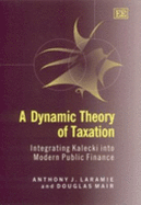 A Dynamic Theory of Taxation: Integrating Kalecki Into Modern Public Finance - Laramie, Anthony J, and Mair, Douglas