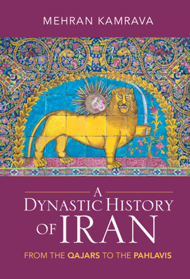 A Dynastic History of Iran: From the Qajars to the Pahlavis - Kamrava, Mehran