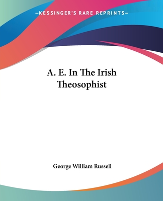 A E. In The Irish Theosophist - Russell, George William
