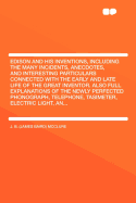 A Edison and His Inventions, Including the Many Incidents, Anecdotes, and Interesting Particulars Connected with the Early and Late Life of the Great Inventor. Also Full Explanations of the Newly Perfected Phonograph, Telephone, Tasimeter, Electric Light