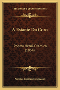 A Estante Do Coro: Poema Heroi-Cmico (1834)