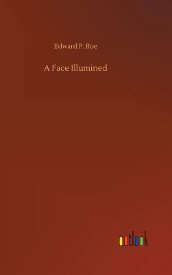 A Face Illumined - Roe, Edward P
