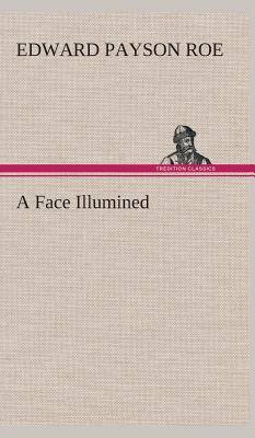 A Face Illumined - Roe, Edward Payson