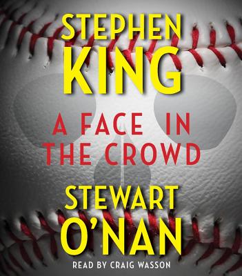A Face in the Crowd - King, Stephen, and O'Nan, Stewart, and Wasson, Craig (Read by)