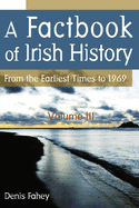 A Factbook of Irish History: From the Earliest Times to 1969