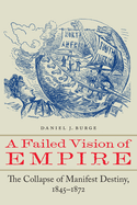 A Failed Vision of Empire: The Collapse of Manifest Destiny, 1845-1872