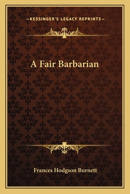 A Fair Barbarian - Burnett, Frances Hodgson