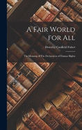 A Fair World for All: The Meaning of The Declaration of Human Rights