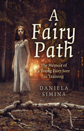 A Fairy Path: The Memoir of a Young Fairy Seer in Training