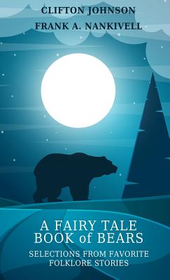 A Fairy Tale Book of Bears: Selections from Favorite Folklore Stories - Clifton, Johnson (Editor)