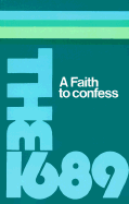 A Faith to Confess: The Baptist Confession of Faith of 1689