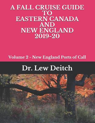 A Fall Cruise Guide to Eastern Canada and New England 2019-20: Volume 2 - New England Ports of Call - Deitch, Dr Lew