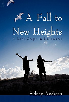 A Fall to New Heights: A Love Crept in Un-Awares - Andrews, Sidney