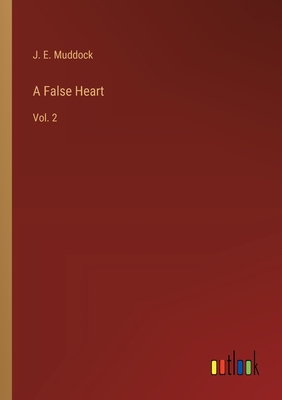 A False Heart: Vol. 2 - Muddock, J E