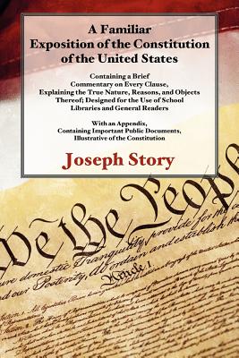 A Familiar Exposition of the Constitution of the United States - Story, Joseph