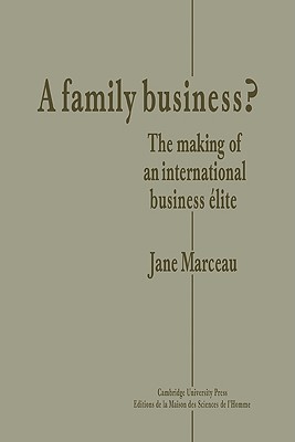 A Family Business?: The Making of an International Business Elite - Marceau, Jane F, and Jane F, Marceau