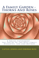 A Family Garden - Thorns and Roses: The Poetry of the