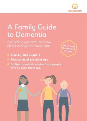 A Family Guide to Dementia: Everything You Need to Know About Caring for a Loved One - Corr, Kate (Editor)