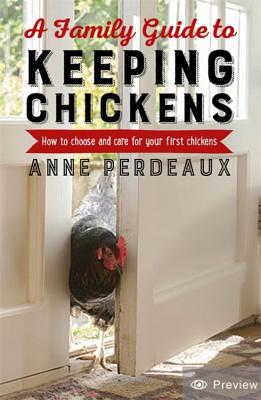 A Family Guide To Keeping Chickens: How to choose and care for your first chickens - Perdeaux, Anne