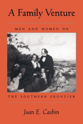 A Family Venture: Men and Women on the Southern Frontier - Cashin, Joan E