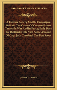 A Famous Battery and Its Campaigns, 1861-'64: The Career of Corporal James Tanner in War and in Peace. Early Days in the Black Hills with Some Account of Capt. Jack Crawford, the Poet Scout