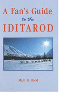 A Fan's Guide to the Iditarod - Hood, M.H.